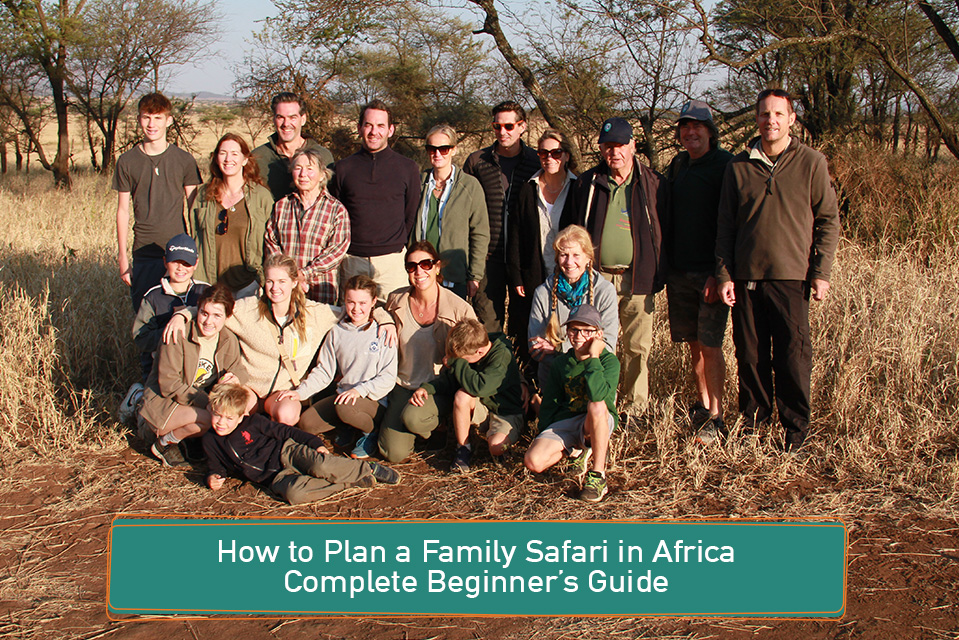 How to Plan a Family Safari in Africa: Complete Beginner’s Guide